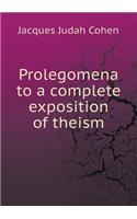 Prolegomena to a Complete Exposition of Theism
