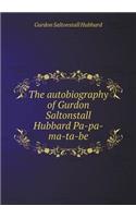 The autobiography of Gurdon Saltonstall Hubbard Pa-pa-ma-ta-be: (English)