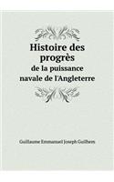 Histoire des progrès de la puissance navale de l'Angleterre: (French)