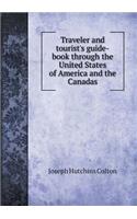 Traveler and Tourist's Guide-Book Through the United States of America and the Canadas