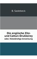 Die englische Zitz- und Cattun-Drukkerey oder, Vollständige Anweisung