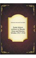Some letters written to Maude Gray and Marian Wickes 1917-1918