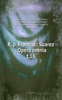 R. p. Francisci Suarez Opera omnia
