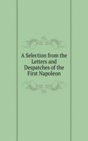 Selection from the Letters and Despatches of the First Napoleon.