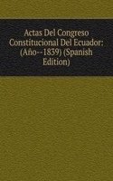 Actas Del Congreso Constitucional Del Ecuador: (Ano--1839) (Spanish Edition)