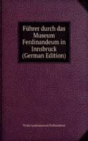 Fuhrer durch das Museum Ferdinandeum in Innsbruck (German Edition)