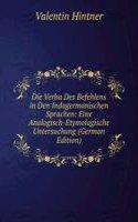 Die Verba Des Befehlens in Den Indogermanischen Sprachen: Eine Analogisch-Etymologische Untersuchung (German Edition)