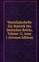 Vierteljahrshefte Zur Statistik Des Deutschen Reichs, Volume 12, issue 1 (German Edition)