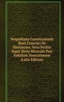 Neapolitana Canonizationis Beati Francisci De Hieronymo. Nova Positio Super Novis Miraculis Post Indultam Venerationem (Latin Edition)