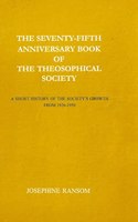 The Seventy-Fifth Anniversary Book of the Theosophical Society A Short History of the Society's Growth from 1926-1950