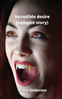 Incredible desire (vampire story)