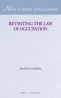 Revisiting the Law of Occupation: (30 Nova et Vetera Iuris Gentium)