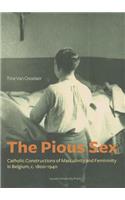 Pious Sex: Catholic Constructions of Masculinity and Femininity in Belgium, C. 1800-1940