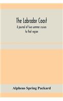 Labrador coast. A journal of two summer cruises to that region; With notes on its Early Discovery, on the Eskimo, on its physical Geography, Geology and Natural History.