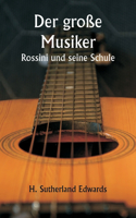 große Musiker Rossini und seine Schule