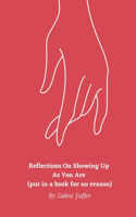 Reflections On Showing Up As You Are (put in a book for no reason)