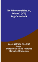 Philosophy of Fine Art, volume 2 (of 4); Hegel's Aesthetik