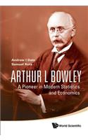 Arthur L Bowley: A Pioneer in Modern Statistics and Economics