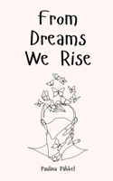 From Dreams We Rise