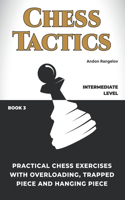 Practical Chess Exercises with Overloading, Trapped Piece and Hanging Piece: (Chess Tactics)