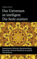Universum ist intelligent. Die Seele existiert. Quantenmysterien, Multiversum, Quantenverschränkung, Synchronizität. Jenseits der Materialität für eine spirituelle Vision des Kosmos.