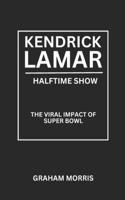 Kendrick Lamar Halftime Show: The Viral Impact of Super Bowl