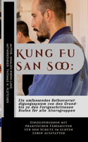 Kung Fu San Soo: Ein umfassendes Selbstverteidigungssystem von den Grund- bis zu den Fortgeschrittenen Stufen für alle Altersgruppen: Einzelpersonen mit praktischen 