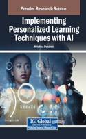 Implementing Personalized Learning Techniques with AI: (Advances in Educational Technologies and Instructional Design)