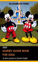 Disney Guide Book for Kids: A Kid's Guide to Disney Magic