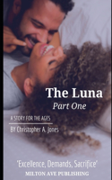 The Luna Part One: Excellence demands sacrifice...