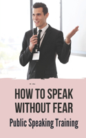 How To Speak Without Fear: Public Speaking Training: Simple Topic For Public Speaking