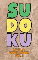 Sudoku Level 4: Super Hard! Vol. 1: Play 9x9 Grid Sudoku Super Hard Level 4 Volume 1-40 Play Them All Become A Sudoku Expert On The Road Paper Logic Games Become Sm