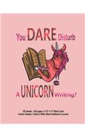 You Dare Disturb A Unicorn Writing? - 100 sheets - 200 pages, 8 1/2