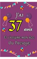 J'ai 37 ans et j'assume mon âge ou presque joyeux anniversaire: Carnet de notes ligné 2020 et Citation positive, Excellente idée de Cadeau original D'anniversaire ou Saint-valentin, moins de 10 euros