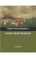 Center Rush Rowland: Large Print