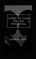 Living To Your Fullest Potential: Enlightenment, Self-Awareness and Me