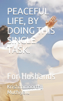 Peaceful Life, by Doing This Single Task.: For Husbands