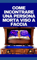 Come Incontrare Una Persona Morta Viso a Faccia