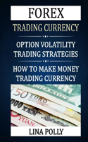 Forex Trading Currency: Option Volatility Trading Strategies: How To Make Money Trading Currency