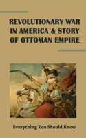 Revolutionary War In America & Story Of Ottoman Empire