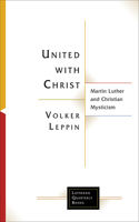 United with Christ: Martin Luther and Christian Mysticism