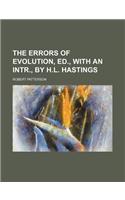 The Errors of Evolution, Ed., with an Intr., by H.L. Hastings