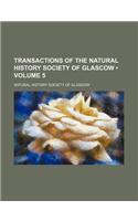 Transactions of the Natural History Society of Glascow (Volume 5)