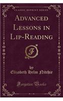 Advanced Lessons in Lip-Reading (Classic Reprint)