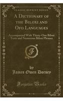 A Dictionary of the Biloxi and Ofo Languages: Accompanied with Thirty-One Biloxi Texts and Numerous Biloxi Phrases (Classic Reprint)