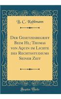 Der Gesetzesbegriff Beim Hl; Thomas Von Aquin Im Lichte Des Rechtsstudiums Seiner Zeit (Classic Reprint)