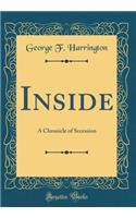 Inside: A Chronicle of Secession (Classic Reprint)