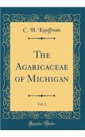 The Agaricaceae of Michigan, Vol. 2 (Classic Reprint)