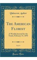 The American Florist, Vol. 9: A Weekly Journal for the Trade; February 15, 1894 (Classic Reprint)