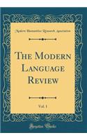The Modern Language Review, Vol. 1 (Classic Reprint)